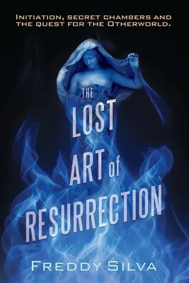 Die verlorene Kunst der Auferstehung: Einweihung, geheime Kammern und die Suche nach dem Jenseits. - The Lost Art of Resurrection: Initiation, secret chambers and the quest for the Otherworld.