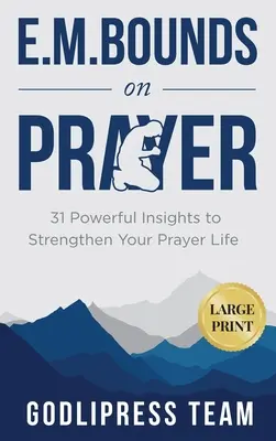 E. M. Bounds über das Gebet: 31 kraftvolle Einsichten zur Stärkung Ihres Gebetslebens (LARGE PRINT) - E. M. Bounds on Prayer: 31 Powerful Insights to Strengthen Your Prayer Life (LARGE PRINT)