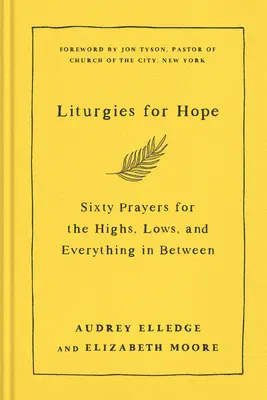 Liturgien für die Hoffnung: Sechzig Gebete für die Höhen, die Tiefen und alles dazwischen - Liturgies for Hope: Sixty Prayers for the Highs, the Lows, and Everything in Between