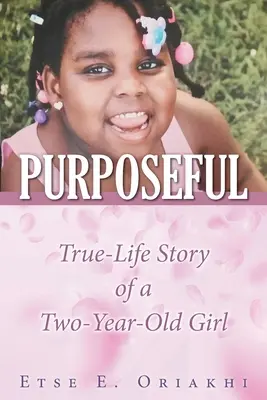 Zielstrebig: Die wahre Geschichte eines zwei Jahre alten Mädchens - Purposeful: True-Life Story of a Two-Year-Old Girl