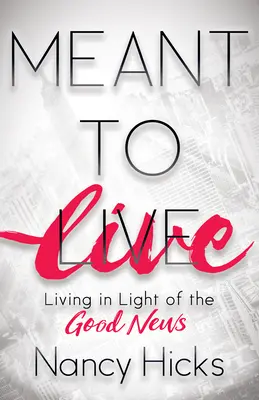 Zum Leben bestimmt: Leben im Licht der Guten Nachricht - Meant to Live: Living in Light of the Good News