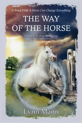 Der Weg des Pferdes: Eine Fortsetzung der Trilogie „Pferde wissen“ und „Die vergessenen Pferde - The Way Of The Horse: A Sequel to The Horses Know Trilogy & The Forgotten Horses