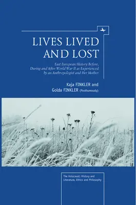 Gelebte und verlorene Leben: Osteuropäische Geschichte vor, während und nach dem Zweiten Weltkrieg aus der Sicht einer Anthropologin und ihrer Mutter - Lives Lived and Lost: East European History Before, During, and After World War II as Experienced by an Anthropologist and Her Mother