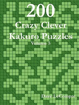 200 verrückte, clevere Kakuro-Rätsel - Band 5 - 200 Crazy Clever Kakuro Puzzles - Volume 5