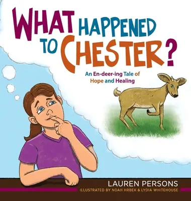 Was geschah mit Chester?: Eine Geschichte über Hoffnung und Heilung - What Happened to Chester?: An En-deer-ing Tale of Hope and Healing