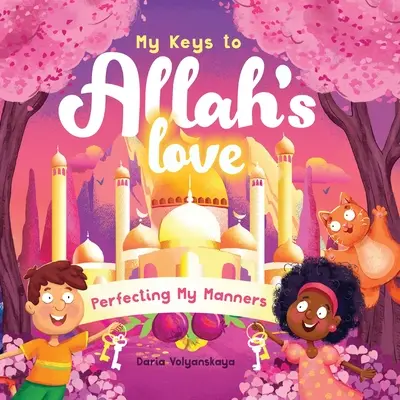 Meine Schlüssel zu Allahs Liebe: Meine Manieren perfektionieren - My Keys to Allah's Love: Perfecting My Manners