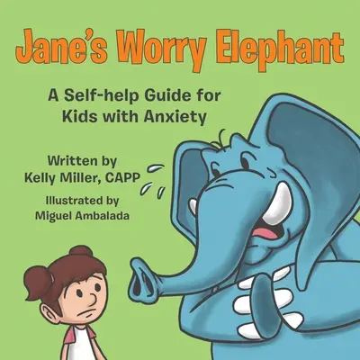 Janes Sorgenelefant: Ein Selbsthilfe-Ratgeber für Kinder mit Ängsten - Jane's Worry Elephant: A Self-Help Guide for Kids with Anxiety