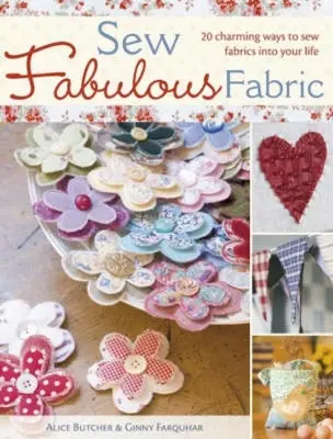 Sew Fabulous Fabric: 20 bezaubernde Möglichkeiten, Stoffe in Ihr Leben zu nähen - Sew Fabulous Fabric: 20 Charming Ways to Sew Fabrics Into Your Life