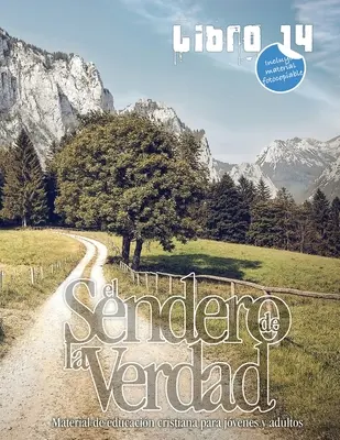 Der Pfad der Wahrheit, Buch 14: Christliches Lehrmaterial für Jugendliche und Erwachsene. - El Sendero de la Verdad, Libro 14: Material de educacin cristiana para jvenes y adultos.