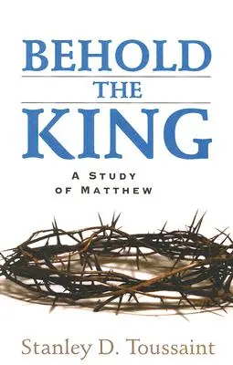 Seht den König: Eine Studie über Matthäus - Behold the King: A Study of Matthew