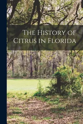 Die Geschichte der Zitrusfrüchte in Florida - The History of Citrus in Florida