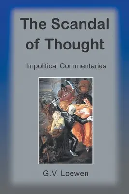 Der Skandal des Denkens: Unpolitische Kommentare - The Scandal of Thought: Impolitical Commentaries