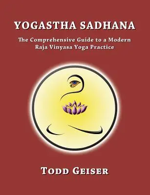Yogastha Sadhana: Der umfassende Leitfaden für eine moderne Raja Vinyasa Yoga Praxis - Yogastha Sadhana: The Comprehensive Guide to a Modern Raja Vinyasa Yoga Practice