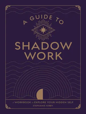 Leitfaden zur Schattenarbeit: Ein Arbeitsbuch zur Erkundung deines verborgenen Selbst - A Guide to Shadow Work: A Workbook to Explore Your Hidden Self