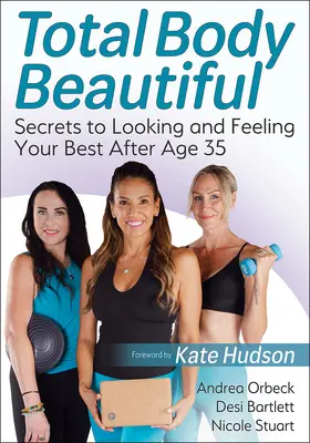 Total Body Beautiful: Die Geheimnisse, wie Sie nach 35 Jahren am besten aussehen und sich am wohlsten fühlen - Total Body Beautiful: Secrets to Looking and Feeling Your Best After Age 35