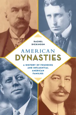 Amerikanische Dynastien: Eine Geschichte gründender und einflussreicher amerikanischer Familien - American Dynasties: A History of Founding and Influential American Families