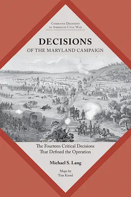 Die Entscheidungen der Maryland-Kampagne: Die vierzehn kritischen Entscheidungen, die die Operation prägten - Decisions of the Maryland Campaign: The Fourteen Critical Decisions That Defined the Operation