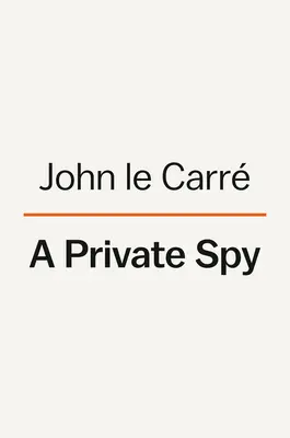 Ein Privatspion: Die Briefe von John Le Carr - A Private Spy: The Letters of John Le Carr