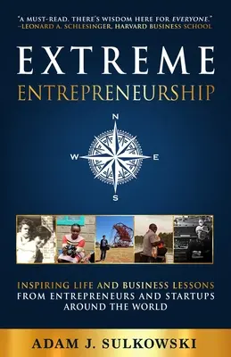 Extremes Unternehmertum: Inspirierende Lebens- und Geschäftslektionen von Unternehmern und Startups aus aller Welt - Extreme Entrepreneurship: Inspiring Life and Business Lessons from Entrepreneurs and Startups around the World