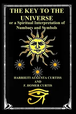 Der Schlüssel zum Universum: oder eine spirituelle Interpretation von Zahlen und Symbolen - The Key to the Universe: or a Spiritual Interpretation of Numbers and Symbols