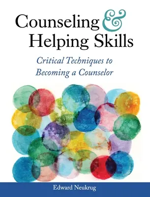 Beratende und helfende Fertigkeiten: Kritische Techniken für den Beruf des Counselors - Counseling and Helping Skills: Critical Techniques to Becoming a Counselor