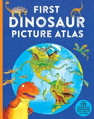 Erster Dinosaurier-Bildatlas: Treffen Sie 125 fantastische Dinosaurier aus der ganzen Welt - First Dinosaur Picture Atlas: Meet 125 Fantastic Dinosaurs from Around the World