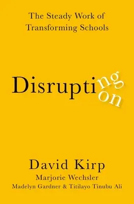 Unterbrechung der Störung: Die stetige Arbeit an der Umgestaltung von Schulen - Disrupting Disruption: The Steady Work of Transforming Schools