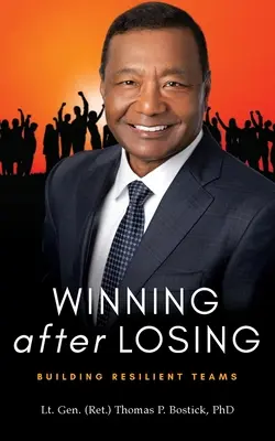 Gewinnen nach dem Verlieren: Aufbau widerstandsfähiger Teams (Bostick Lt Gen (Ret ). Thomas P.) - Winning After Losing: Building Resilient Teams (Bostick Lt Gen (Ret ). Thomas P.)