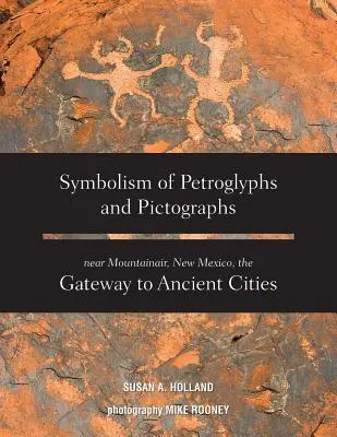 Symbolik der Petroglyphen und Piktogramme in der Nähe von Mountainair, New Mexico, dem Tor zu den antiken Städten - Symbolism of Petroglyphs and Pictographs Near Mountainair, New Mexico, the Gateway to Ancient Cities