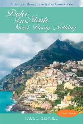 Dolce Far Niente: Süßes Nichtstun: Eine Reise durch das italienische Landleben - Dolce Far Niente: Sweet Doing Nothing: A Journey Through the Italian Countryside