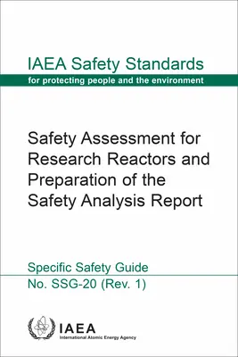 Sicherheitsbewertung für Forschungsreaktoren und Erstellung des Sicherheitsanalyseberichts: IAEA Sicherheitsstandards Serie Nr. Ssg-20 - Safety Assessment for Research Reactors and Preparation of the Safety Analysis Report: IAEA Safety Standards Series No. Ssg-20