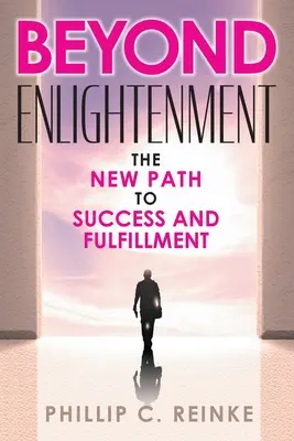 Jenseits der Erleuchtung: Der neue Weg zu Erfolg und Erfüllung - Beyond Enlightenment: The New Path to Success and Fulfillment