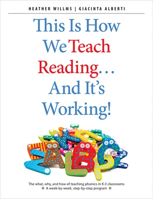 So unterrichten wir Lesen - und es funktioniert! Das Was, Warum und Wie des Phonetikunterrichts im K-3-Klassenzimmer - This Is How We Teach Reading . . . and It's Working!: The What, Why, and How of Teaching Phonics in K-3 Classrooms