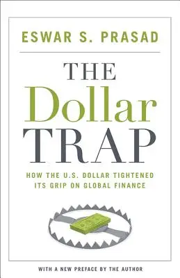 Die Dollar-Falle: Wie der U.S. Dollar die globale Finanzwelt fest im Griff hat - The Dollar Trap: How the U.S. Dollar Tightened Its Grip on Global Finance