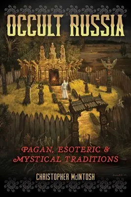 Okkultes Russland: Heidnische, esoterische und mystische Traditionen - Occult Russia: Pagan, Esoteric, and Mystical Traditions