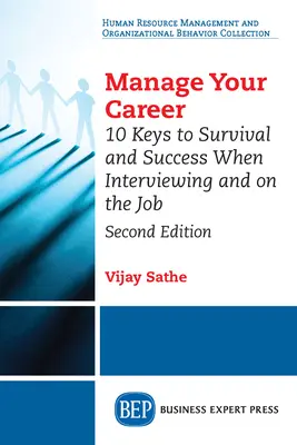 Verwalten Sie Ihre Karriere: 10 Schlüssel zum Überleben und Erfolg bei Vorstellungsgesprächen und im Job, zweite Auflage - Manage Your Career: 10 Keys to Survival and Success When Interviewing and on the Job, Second Edition
