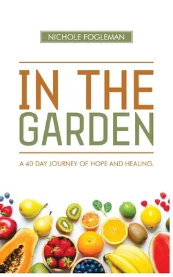 Im Garten: Eine 40-Tage-Reise der Hoffnung und Heilung - In the Garden: A 40-Day Journey of Hope and Healing