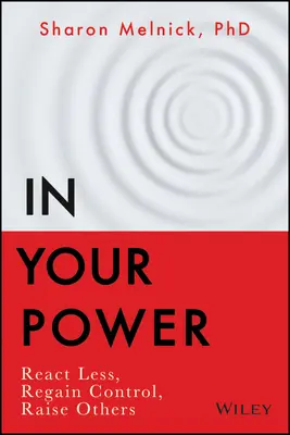 In Ihrer Macht: Weniger reagieren, Kontrolle zurückgewinnen, andere erziehen - In Your Power: React Less, Regain Control, Raise Others