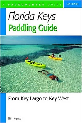 Paddelführer für die Florida Keys: Von Key Largo nach Key West - Florida Keys Paddling Guide: From Key Largo to Key West