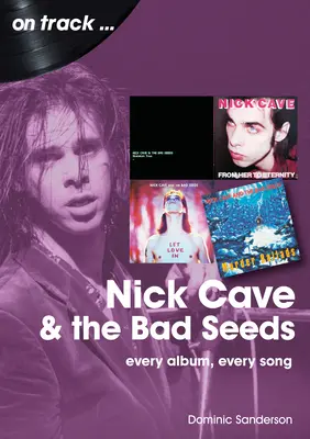 Nick Cave und die Bad Seeds: Jedes Album, jeder Song - Nick Cave and the Bad Seeds: Every Album Every Song