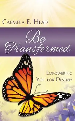 Verwandelt werden: Befähige dich für dein Schicksal - Be Transformed: Empowering You For Destiny