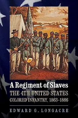 Ein Regiment von Sklaven: Die 4. Farbigen-Infanterie der Vereinigten Staaten, 1863-1866 - A Regiment of Slaves: The 4th United States Colored Infantry, 1863-1866