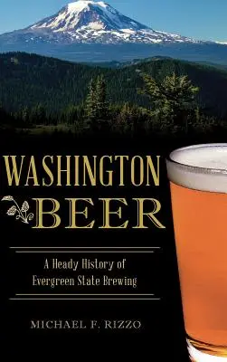 Washington Beer: Eine berauschende Geschichte des Bierbrauens im Evergreen State - Washington Beer: A Heady History of Evergreen State Brewing