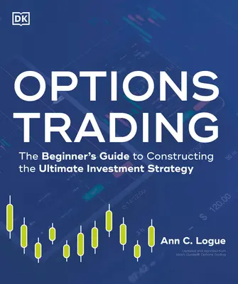 Optionshandel: Der Leitfaden für Anfänger zum Aufbau der ultimativen Anlagestrategie - Options Trading: The Beginner's Guide to Constructing the Ultimate Investment Strategy