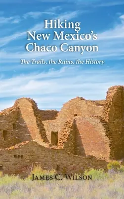 Wandern im Chaco Canyon von New Mexico: Die Pfade, die Ruinen, die Geschichte - Hiking New Mexico's Chaco Canyon: The Trails, the Ruins, the History