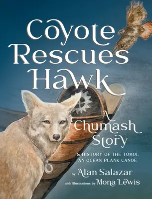 Kojote rettet Falke: Eine Chumash-Geschichte und die Geschichte des Tomol-an Ozeanplanken-Kanus - Coyote Rescues Hawk: A Chumash Story & History of the Tomol-an Ocean Plank Canoe
