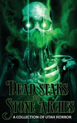 Tote Sterne und Steinbögen: Eine Sammlung von Utah Horror - Dead Stars and Stone Arches: A Collection of Utah Horror