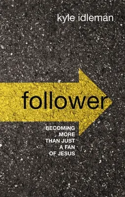 Follower: Mehr als nur ein Fan von Jesus werden - Follower: Becoming More Than Just a Fan of Jesus