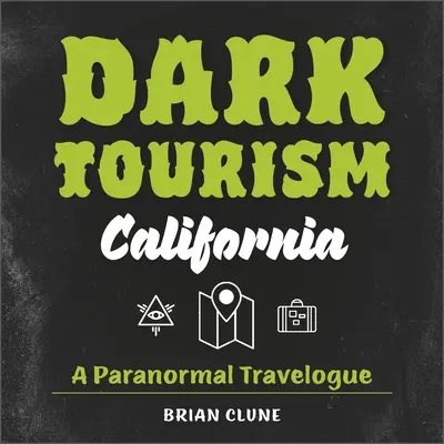 Dunkler Tourismus in Kalifornien: Ein paranormaler Reisebericht - Dark Tourism California: A Paranormal Travelogue