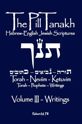 Die Pille Tanakh: Hebräisch-englische jüdische Schriften, Band III - Die Schriften - The Pill Tanakh: Hebrew-English Jewish Scriptures, Volume III - The Writings